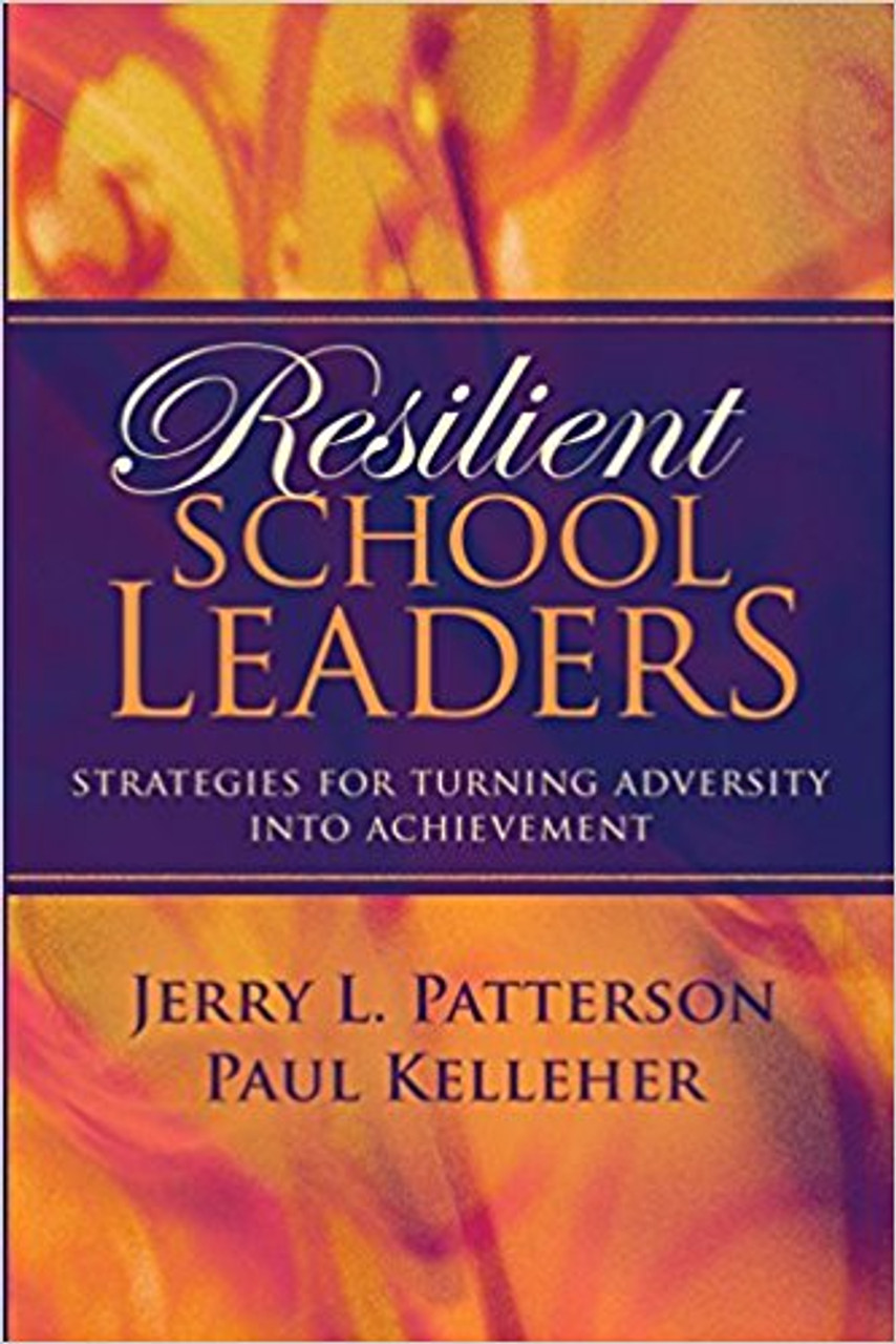 Resilient School Leaders: Strategies for Turning Adversity Into Achievement