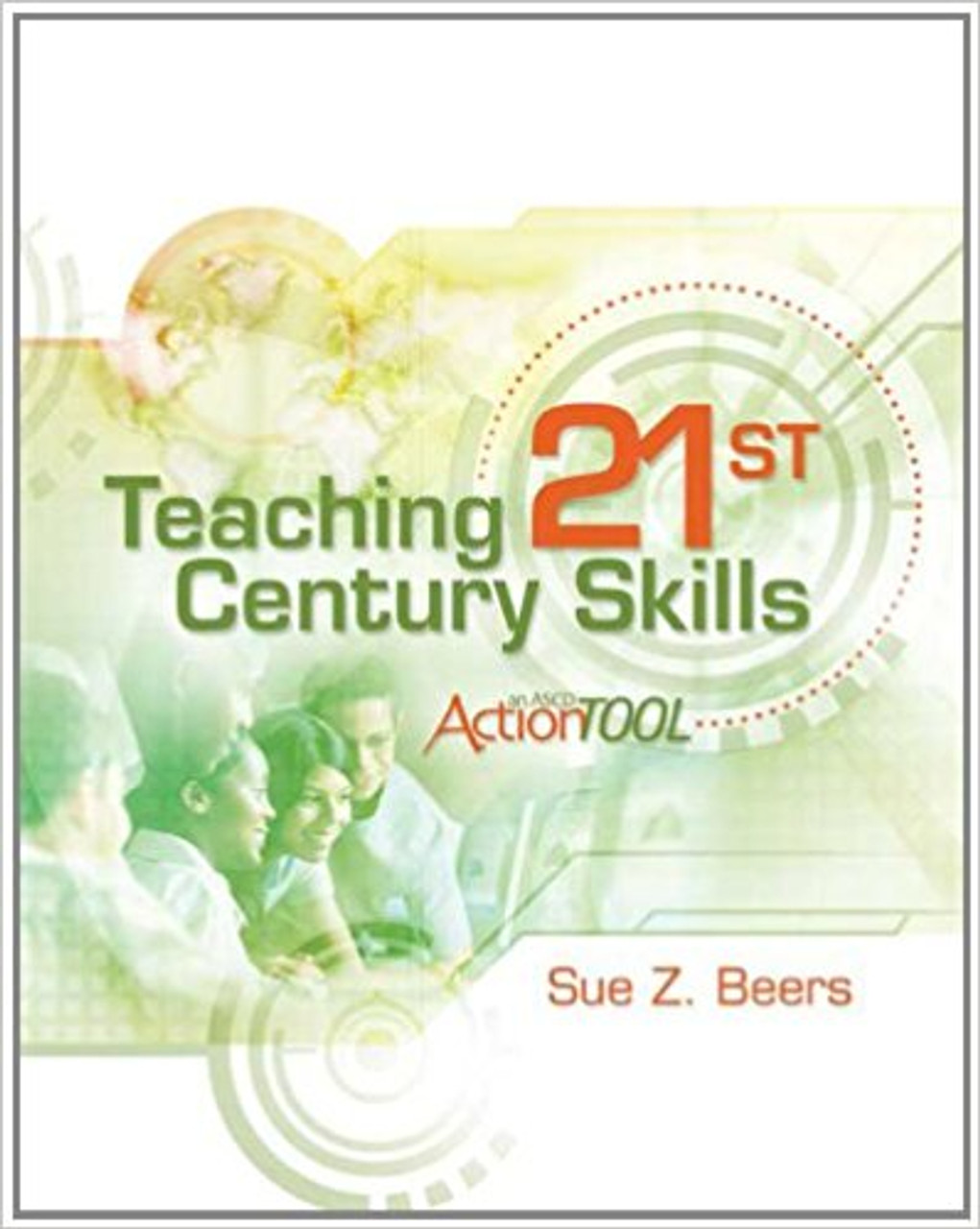 Teaching 21st Century Skills: An ASCD Action Tool
