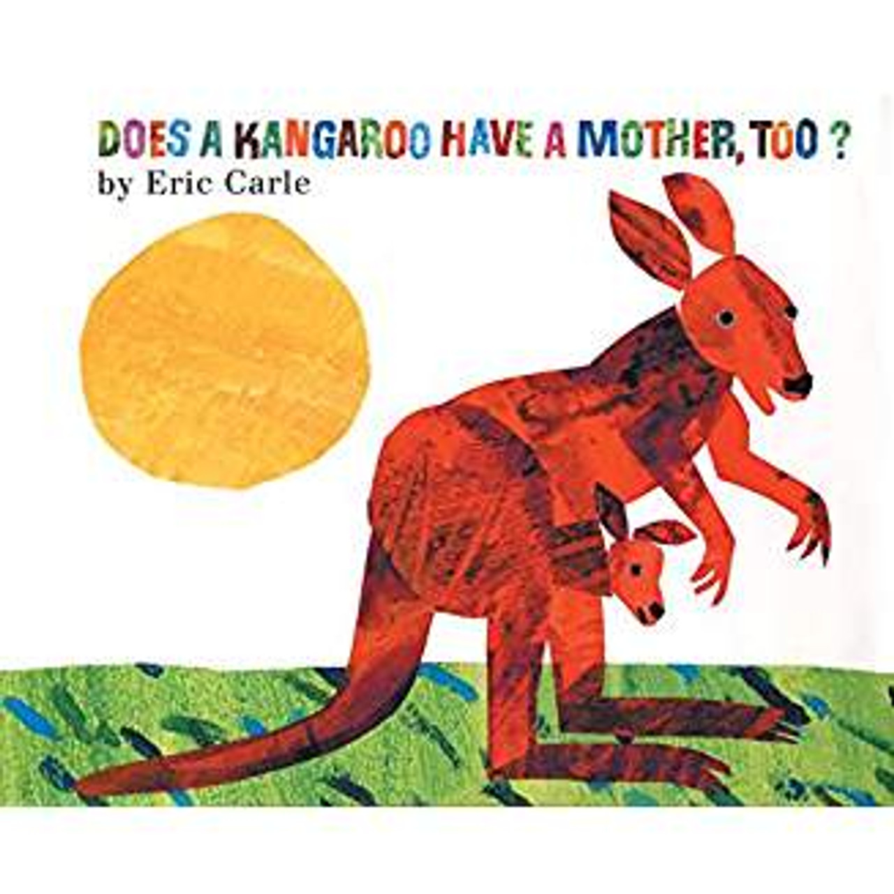 Does a Kangaroo Have a Mother, Too? by Eric Carle