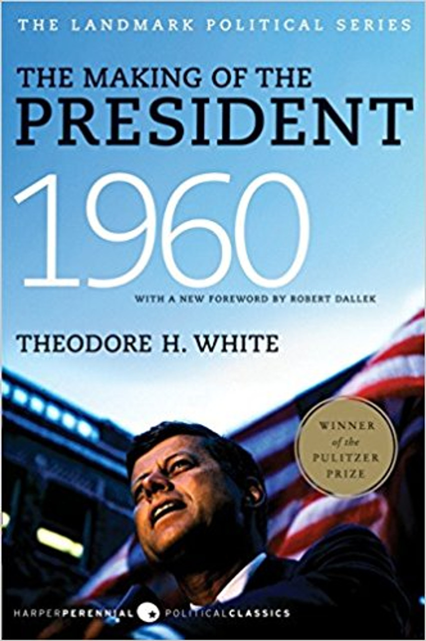 The Making of the President, 1960: The Landmark Political Series by Theodore H White The Making of the President, 1960: The Landmark Political Series by Theodore H White