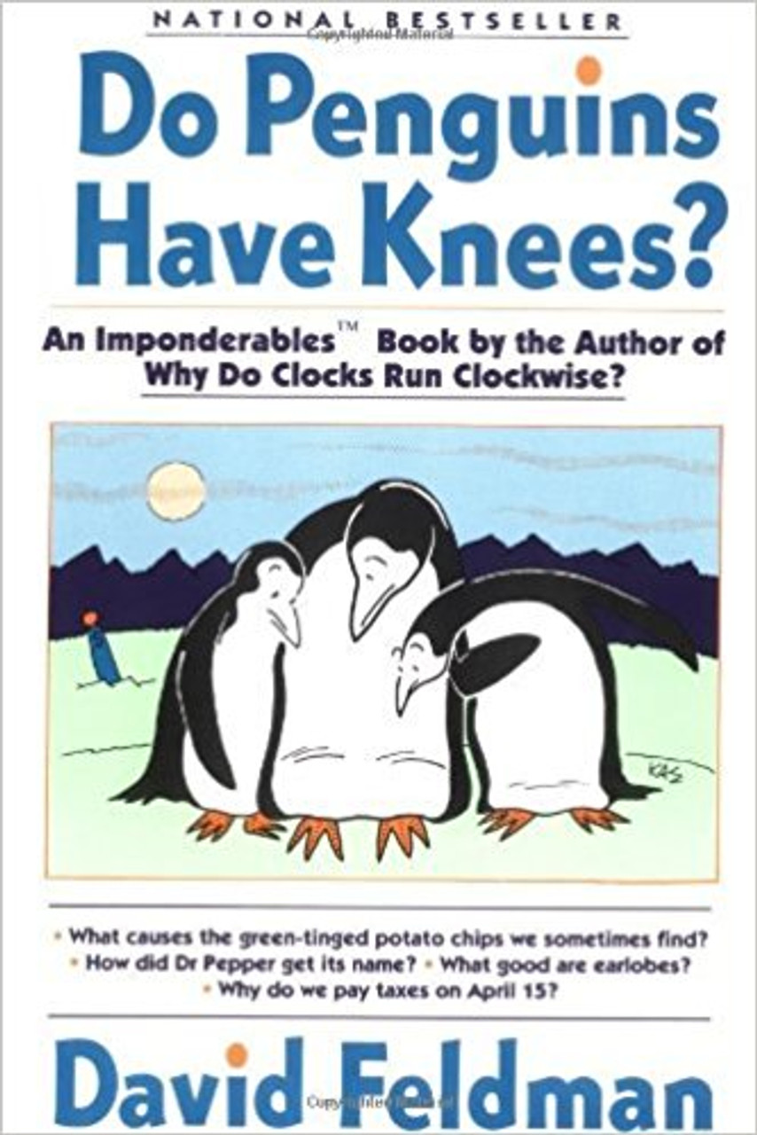 Pop-culture guru David Feldman demystifies these topics and so much more in Do Penguins Have Knees? -- the unchallenged source of answers to civilization's most perplexing questions. Part of the Imponderables(R) series, Do Penguins Have Knees? arms readers with the knowledge about everyday life that encyclopedias, dictionaries, and almanacs just don't have. And think about it, where else are you going to get to the bottom of how beer was kept cold in the Old West? Pop-culture guru David Feldman demystifies these topics and so much more in Do Penguins Have Knees? -- the unchallenged source of answers to civilization's most perplexing questions. Part of the Imponderables(R) series, Do Penguins Have Knees? arms readers with the knowledge about everyday life that encyclopedias, dictionaries, and almanacs just don't have. And think about it, where else are you going to get to the bottom of how beer was kept cold in the Old West?