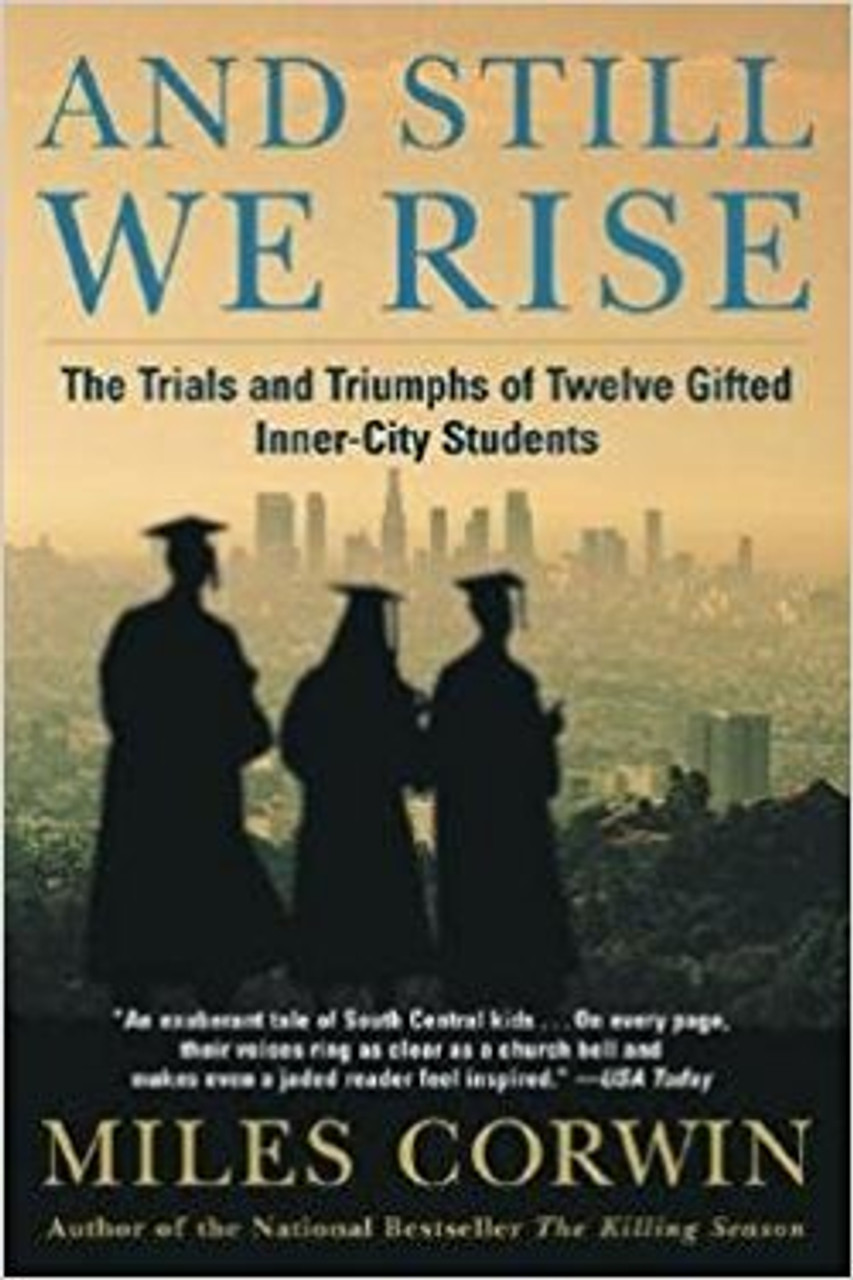 Bestselling author of The Killing Season and veteran Los Angeles Times reporter Miles Corwin spent a school year with twelve high school seniors -- South-Central kids who qualified for a gifted program because of their exceptional IQs and test scores. Sitting alongside them in classrooms where bullets were known to rip through windows, Corwin chronicled their amazing odyssey as they faced the greatest challenges of their academic lives. And Still We Rise is an unforgettable story of transcending obstacles that would dash the hopes of any but the most exceptional spirits.