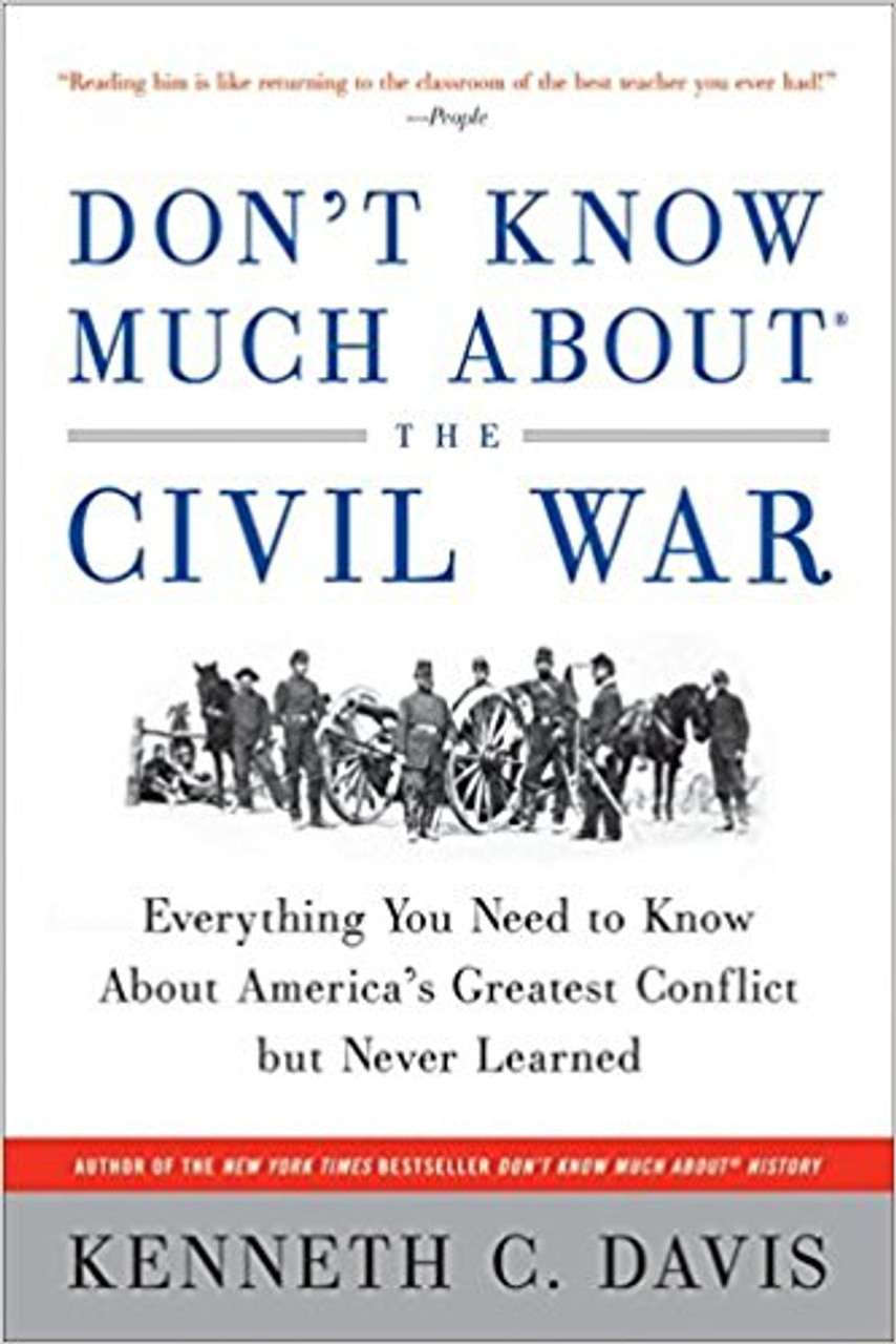 Don't Know Much about the Civil War: Everything You Need to Know about America's Greatest Conflict But Never Learned by Kenneth C Davis
