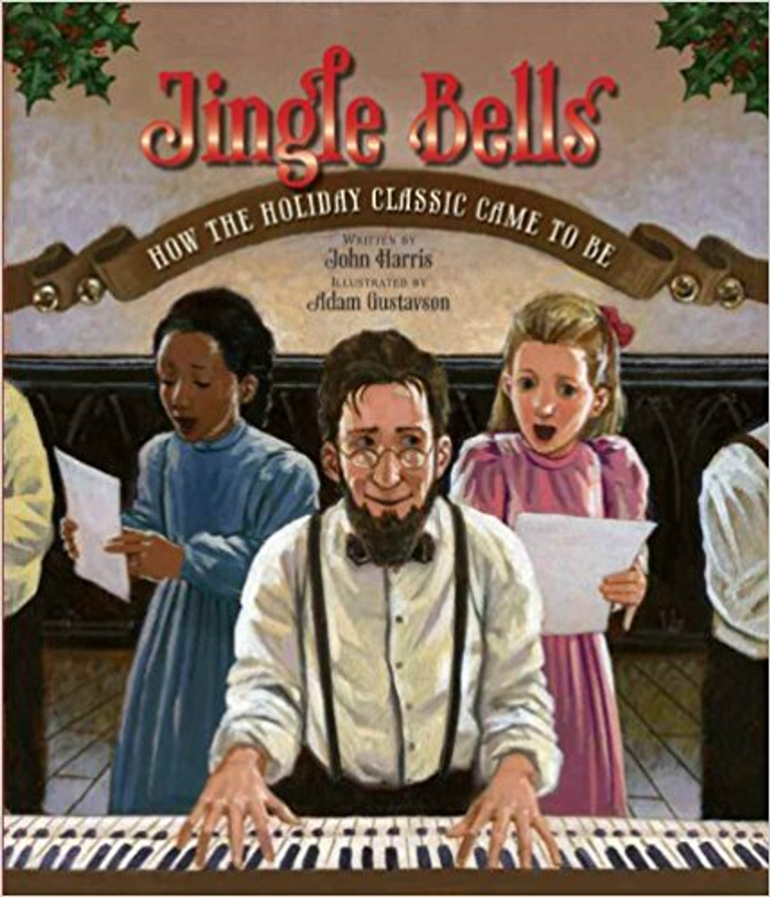 Jingle Bells: How the Holiday Classic Came to Be by John Harris