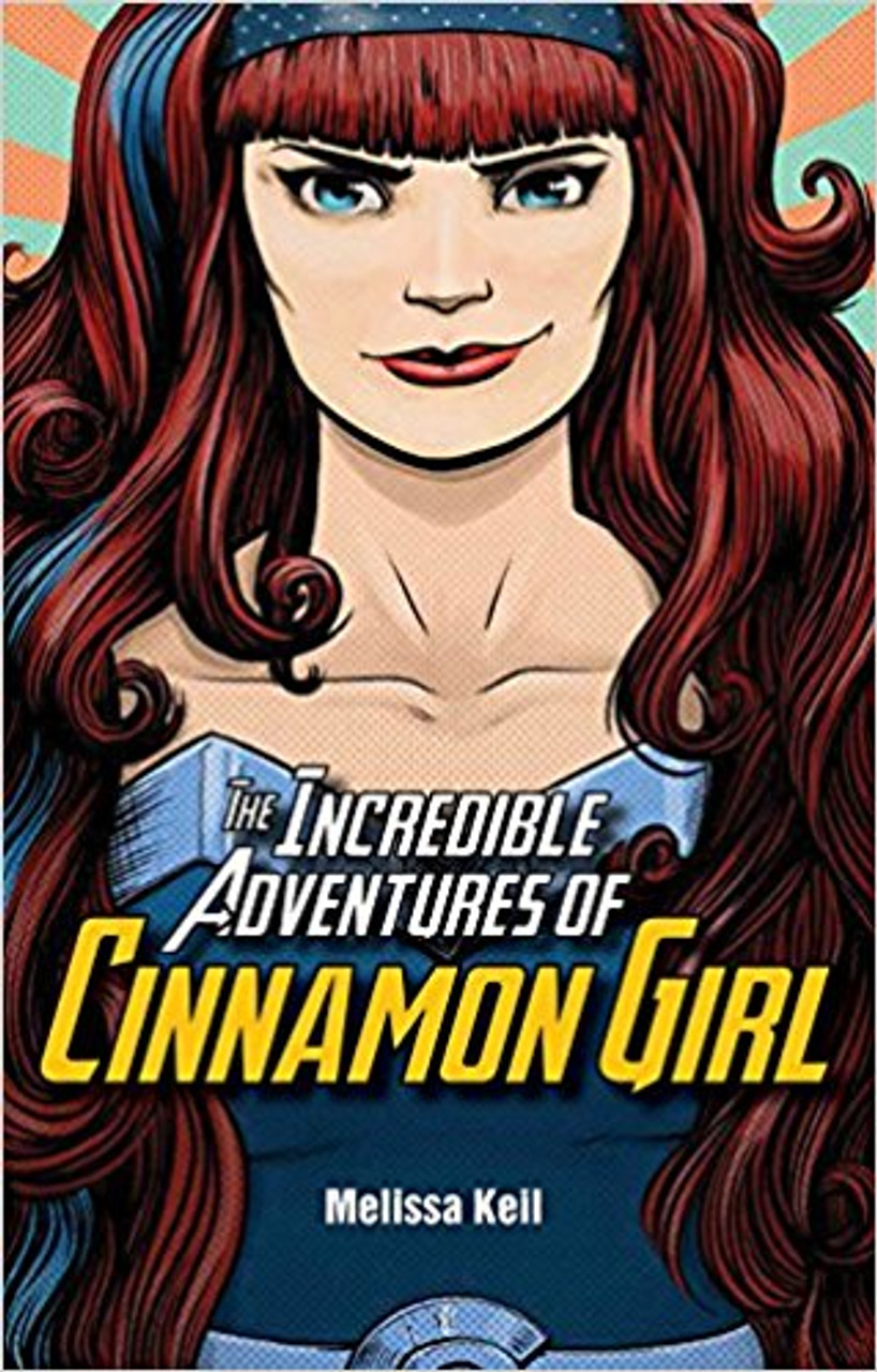 The Incredible Adventures of Cinnamon Girl by Melissa Keil