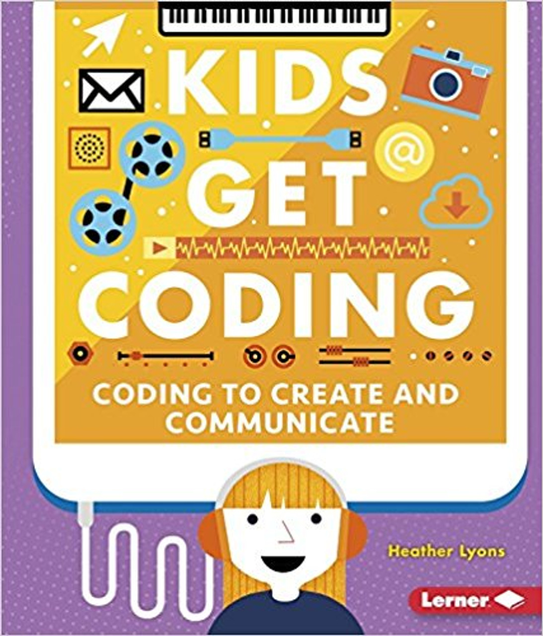 Coding to Create and Communicate by Heather Lyons