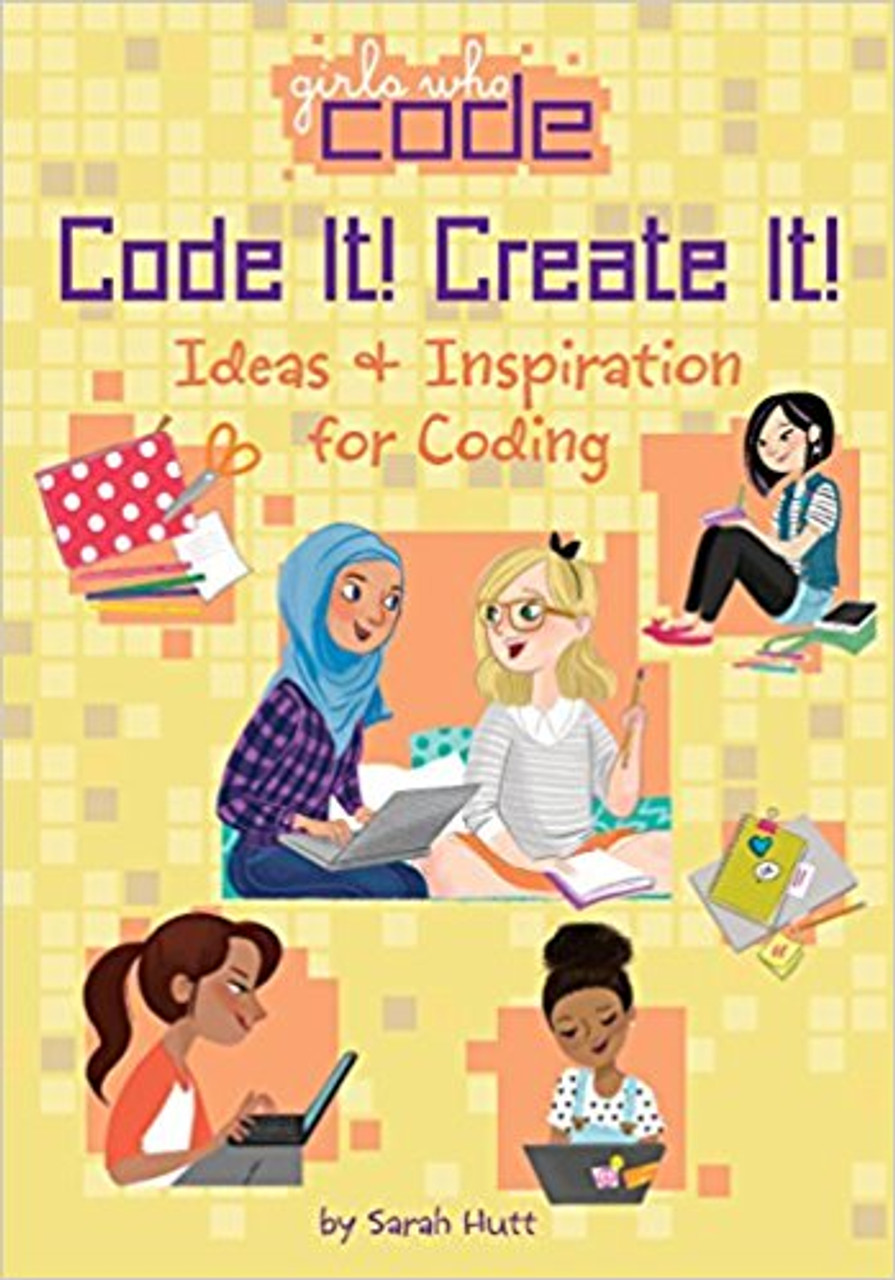 Code It! Create It!: Ideas & Inspiration for Coding by Sarah Hutt