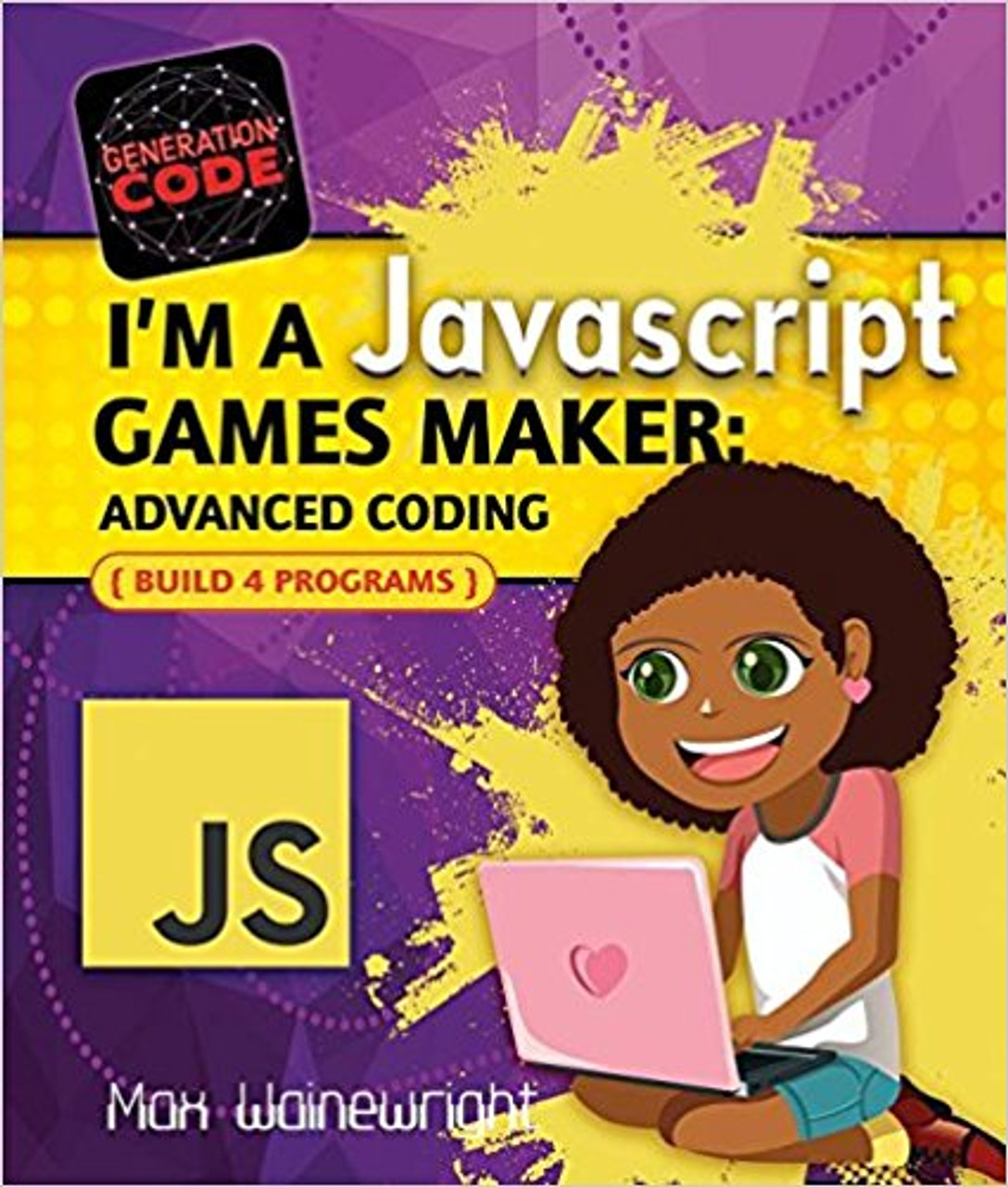 I'm a JavaScript Games Maker: Advanced Coding by Max Wainewright