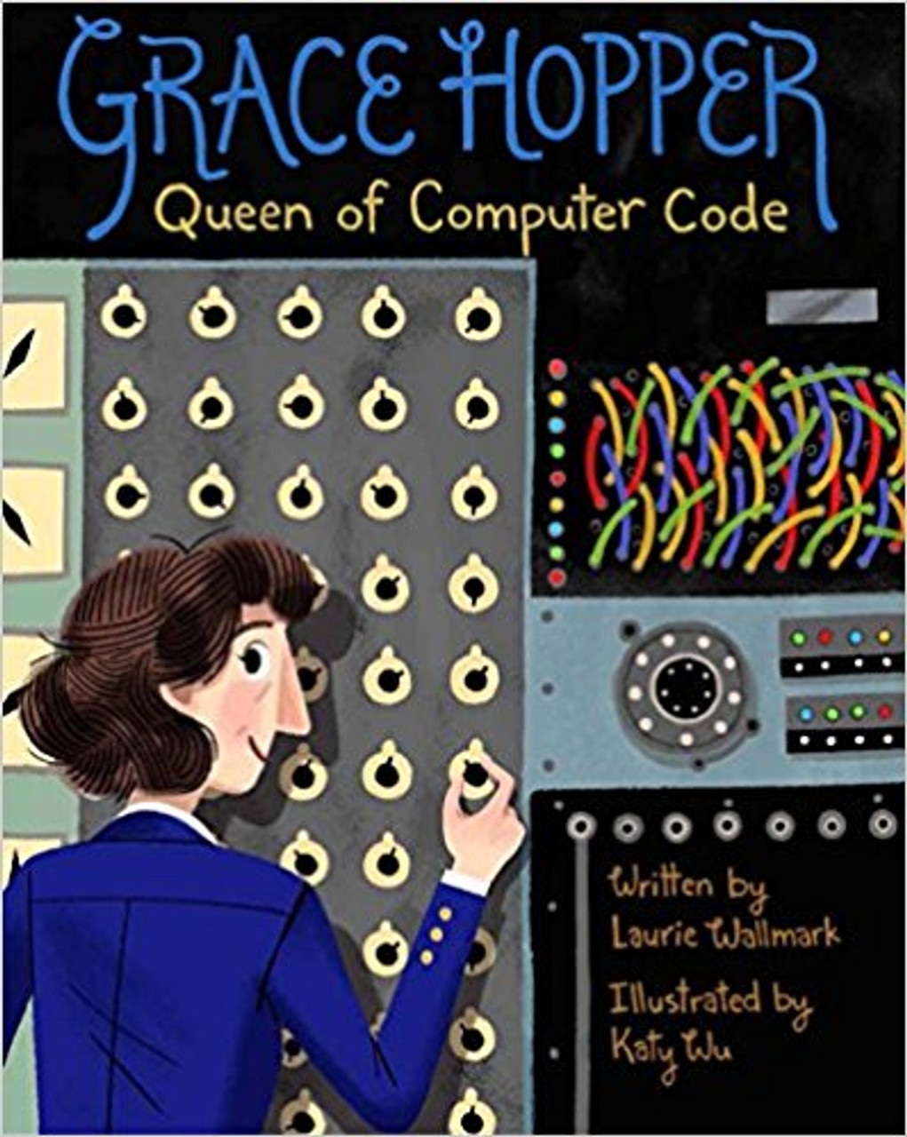 Grace Hopper: Queen of Computer Code by Laurie Wallmark