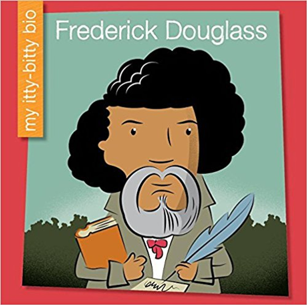 Frederick Douglass by Emma E Haldy (My Itty Bitty Bio)