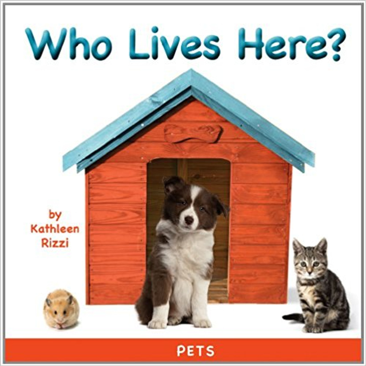 Who Lives Here? (Pets) by Kathleen Rizzi