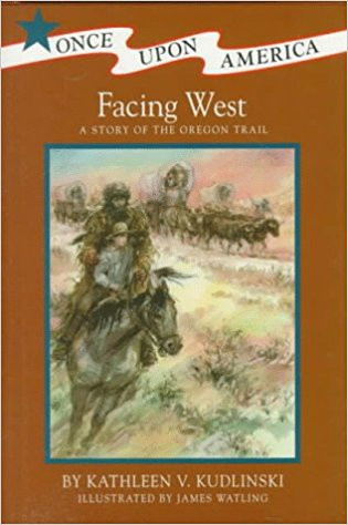 Facing West: A Story of the Oregon Trail by Kathleen V Kudlinski
