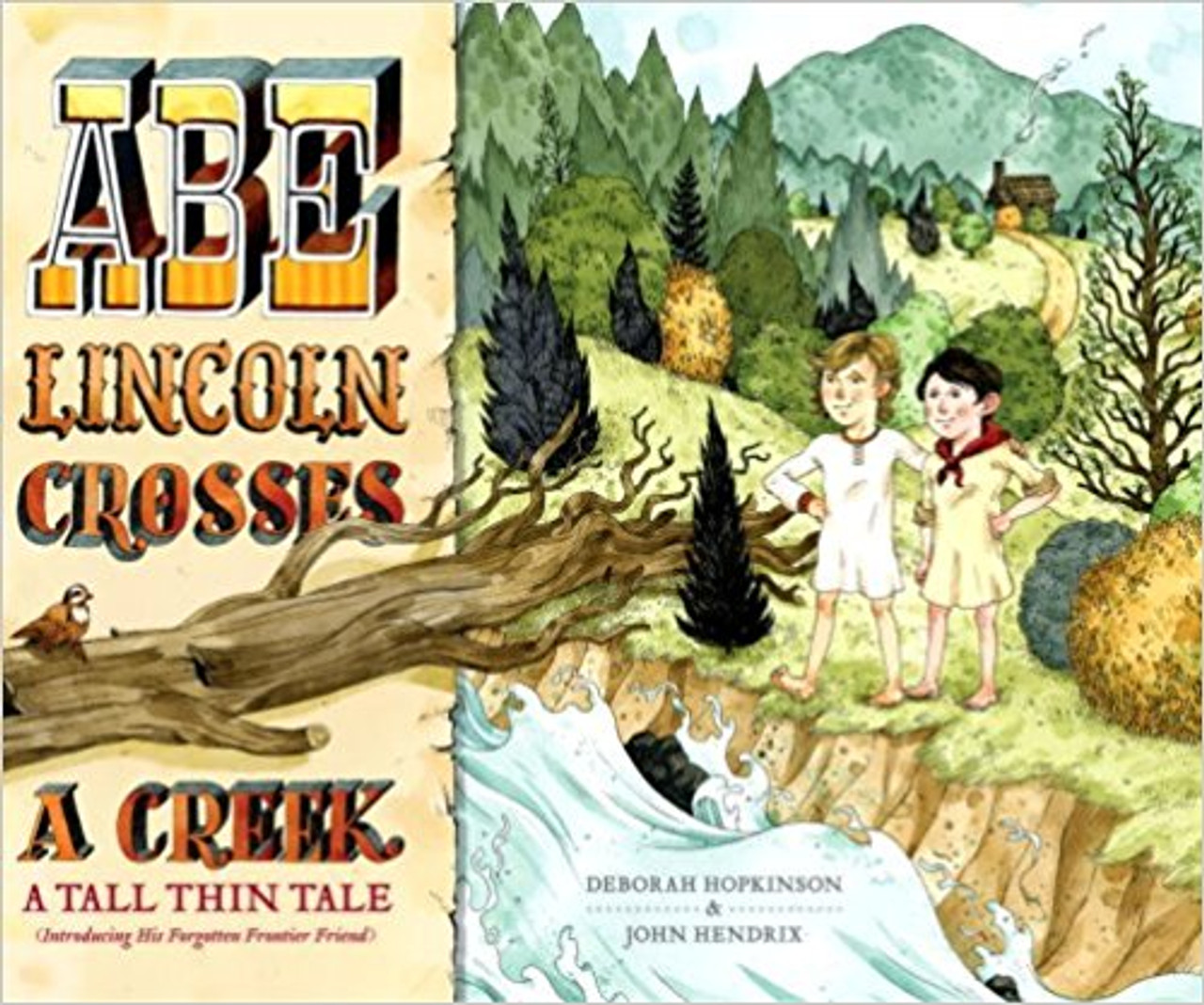 Abe Lincoln Crosses a Creek: A Tall, Thin Tale (Introducing His Forgotten Frontier Friend) by Deborah Hopkinson