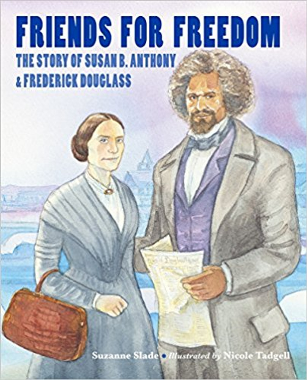 Friends for Freedom: The Story of Susan B. Anthony & Frederick Douglass by Suzanne Slade