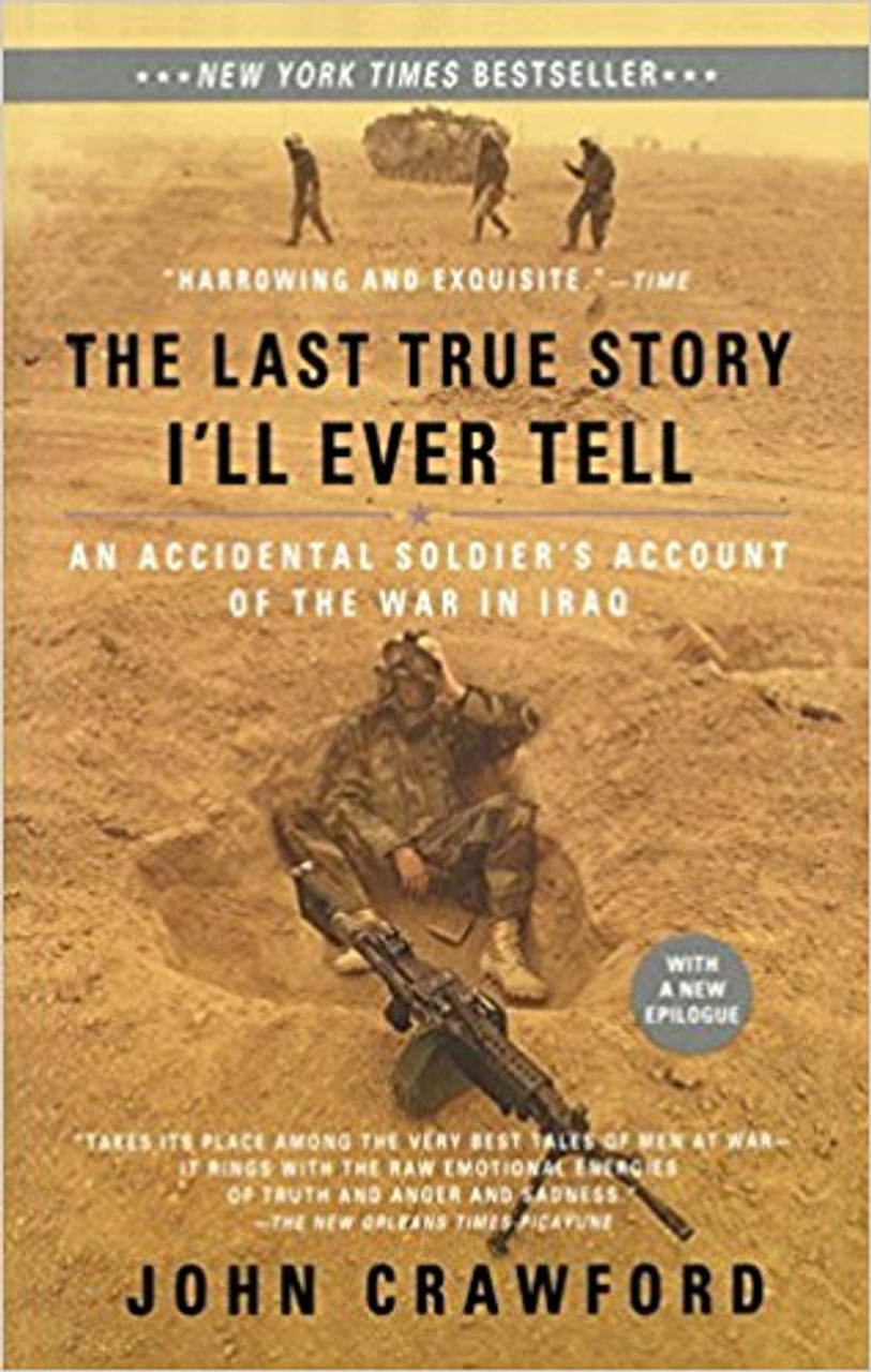 The Last True Story I'll Ever Tell: An Accidental Soldier's Account of the War in Iraq by John Crawford