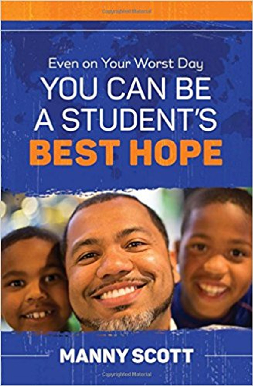 Even on Your Worst Day, You Can Be a Student's Best Hope by Manny Scott