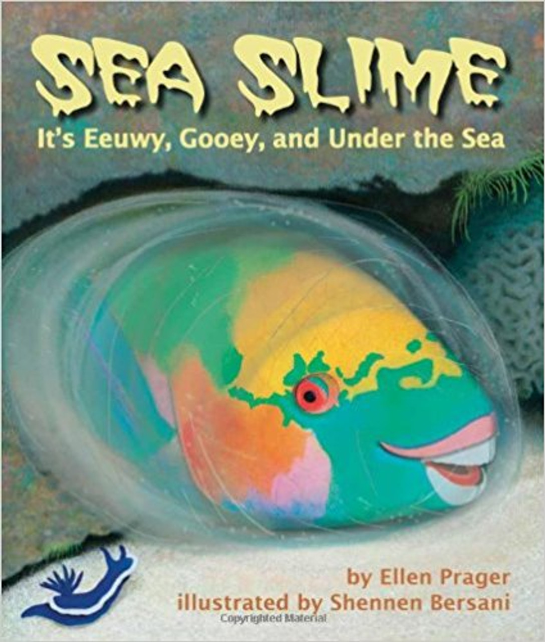 Sea Slime: It's Eeuwy, Gooey and Under the Sea by Ellen Prager