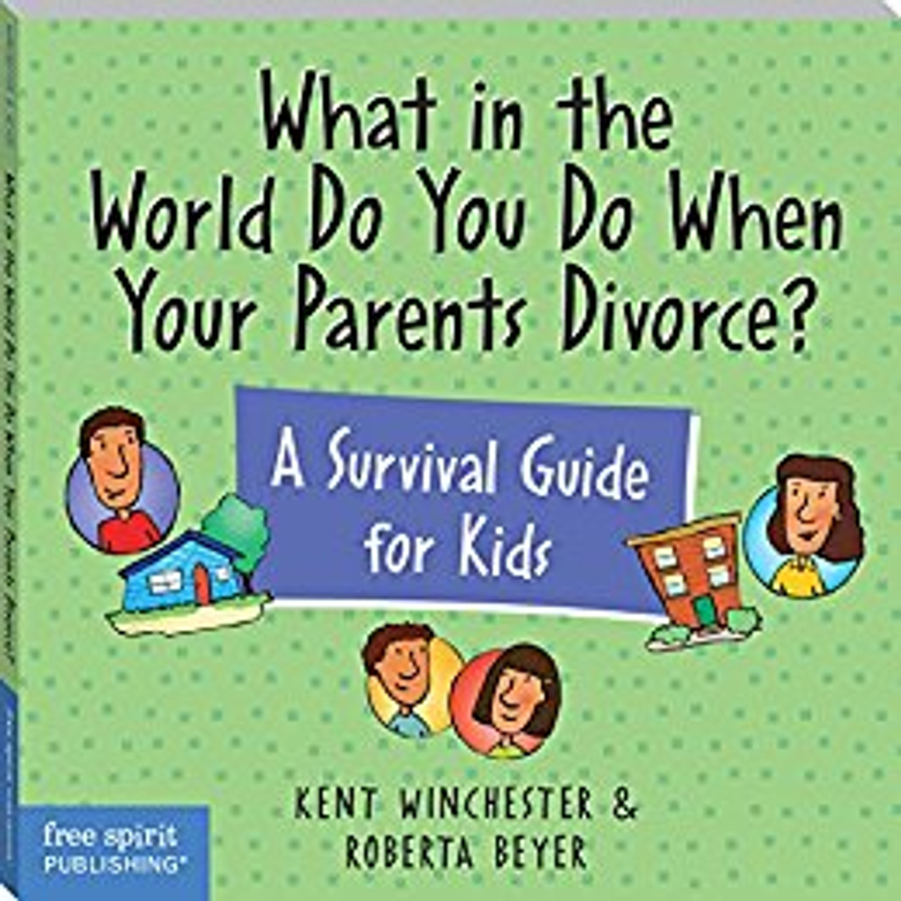 What in the World Do You Do When Your Parents Divorce? A Survival Guide For Kids by Kent Winchester