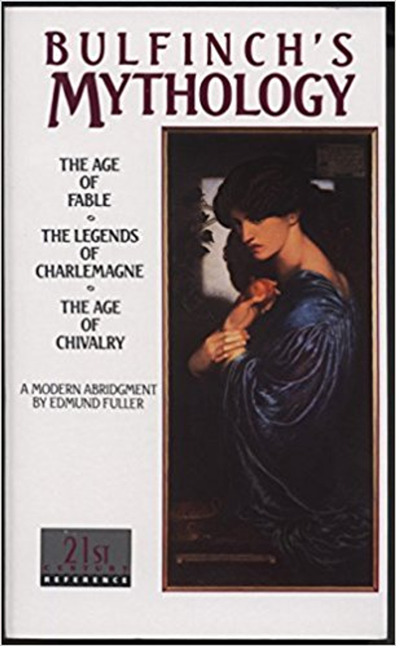 Bulfinch's Mythology: The Age of Fable, the Legends of Charlemagne, and the Age of Chivalry by Thomas Bulfinch