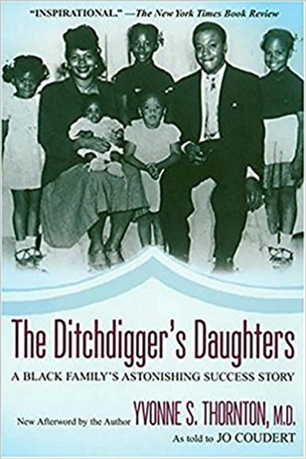 The Ditchdigger's Daughter: A Black Family's Astonishing Success Story by Yvonne S Thornton