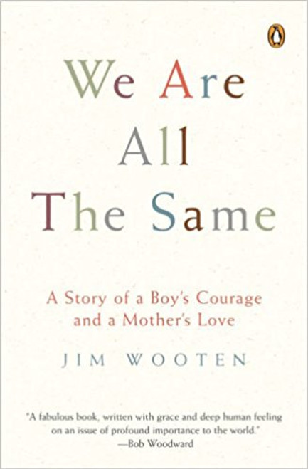 We Are All the Same: A Story of a Boy's Courage and a Mother's Love by Jim Wooten
