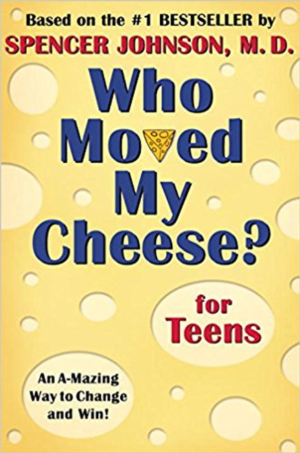 Who Moved My Cheese? For Teens by Spencer Johnson