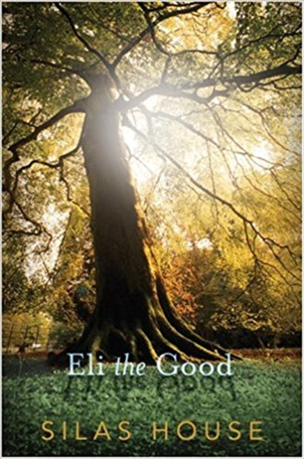 Eli the Good (Paperback) by Silas House