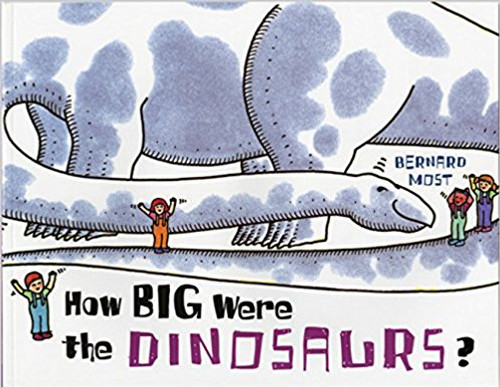 How Big Were the Dinosaurs? by Bernard Most