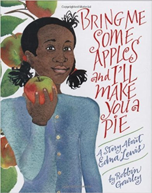 Bring Me Some Apples and I'll Make You a Pie: A Story about Edna Lewis by Robin Gourley