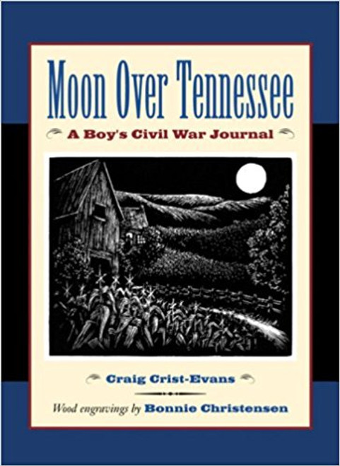 Moon Over Tennessee: A Boy's Civil War Journal by Craig Crist-Evans