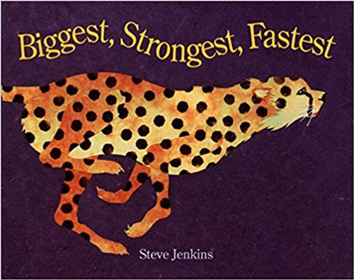 Biggest Strongest Fastest by Steve Jenkins