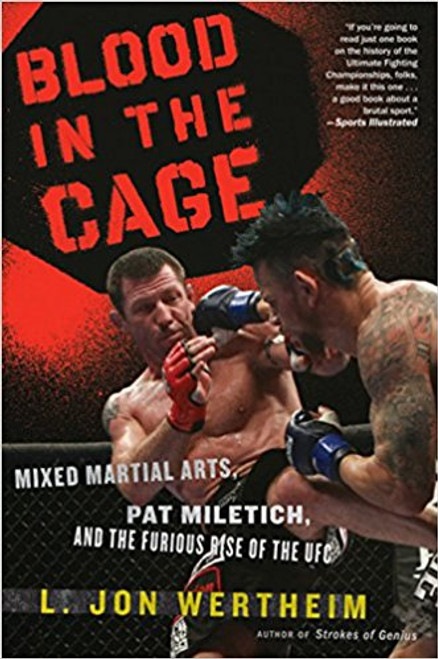 Blood in the Cage: Mixed Martial Arts, Pat Miletich, and the Furious Rise of the UFC by L John Wertheim