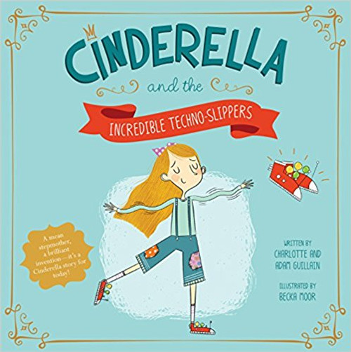 Cinderella and the Incredible Techno-Slippers by Charlotte Guillain