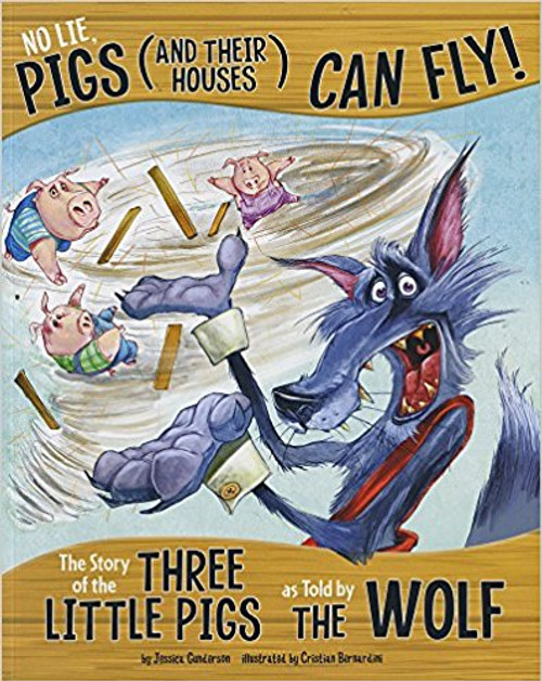 No Lie, Pigs (and Their Houses) Can Fly!: The Story of the Three Little Pigs as Told by the Wolf by Jessica Gunderson
