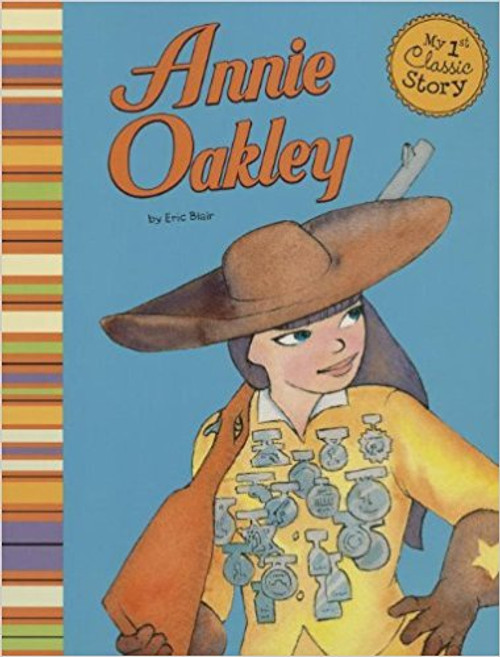 Annie Oakley (My first Classic Story) by Eric Blair
