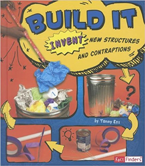 Build It!: Invent New Structures and Contraptions by Tammy Enz
