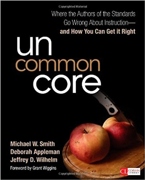 Uncommon Core: Where the Authors of the Standards Go Wrong about Instruction and How You Can Get It Right by Michael W Smith