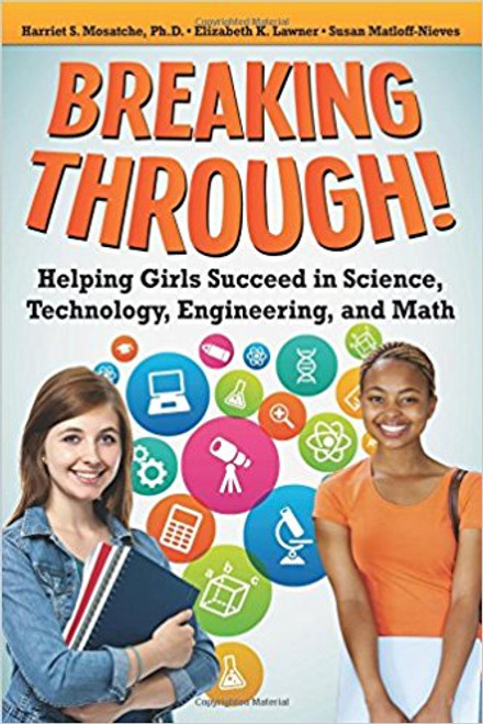 Breaking Through: Helping Girls Succeed in Science, Technology, Engineering, and Math by Harriet Mosatche