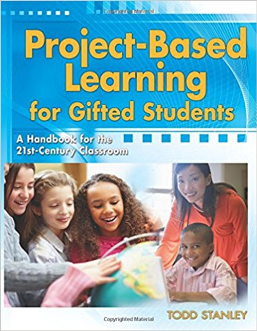Project-Based Learning for Gifted Students: A Handbook for the 21st-Century Classroom by Todd Stanley