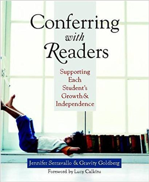 Conferring with Readers: Supporting Each Student's Growth and Independence by Gravity Goldberg