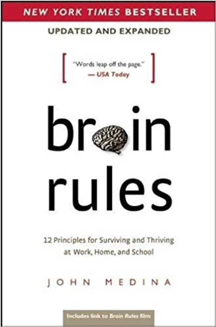 Brain Rules (Updated and Expanded): 12 Principles for Surviving and Thriving at Work, Home, and School by John Medina