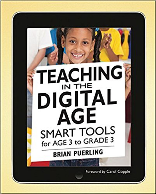 Teaching in the Digital Age: Smart Tools for Age 3 to Grade 3 by Brian Puerling