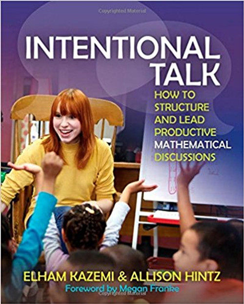Intentional Talk: How to Structure and Lead Productive Mathematical Discussions by Elham Kazemi