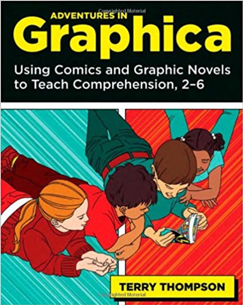 Adventures in Graphica: Using Comics and Graphic Novels to Teach Comprehension, 2-6 by Terry Thompson