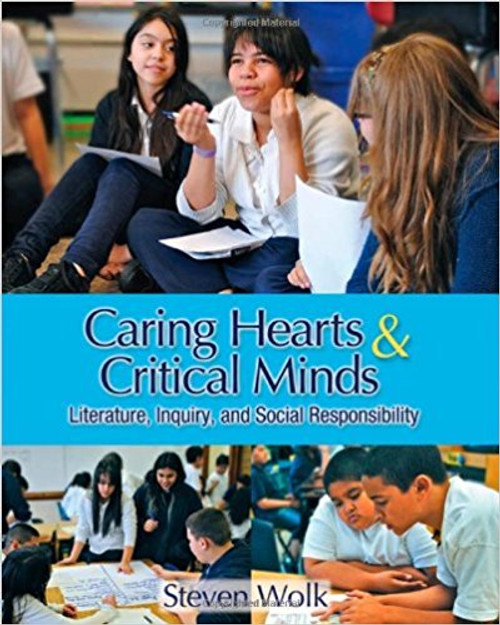 Caring Hearts and Critical Minds: Literature, Inquiry, and Social Responsibility by Steven Wolk