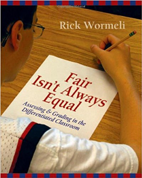 Fair Isn't Always Equal: Assessing & Grading in the Differentiated Classroom by Rick Wormeli