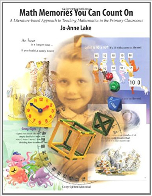 Math Memories You Can Count on: A Literature-Based Approach to Teaching Mathematics in the Primary Classrooms by Jo-Anne Lake