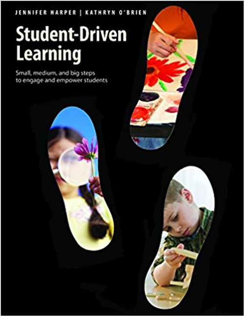 Student-Driven Learning: Small, Medium, and Big Steps to Engage and Empower Students by Jennifer Harper