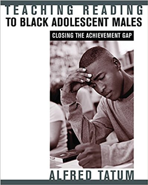 Teaching Reading to Black Adolescent Males: Closing the Achievement Gap by Alfred W Tatum