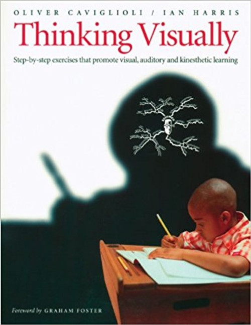 Thinking Visually: Step-By-Step Exercises That Promote Visual, Auditory and Kinesthetic Learning by Oliver Caviglioli